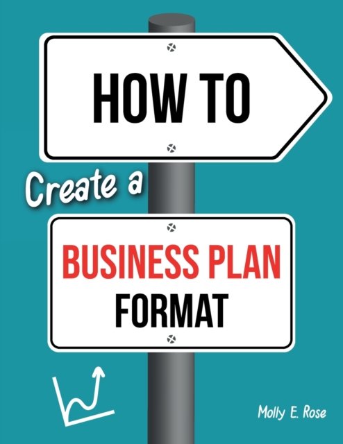 Cover for Molly Elodie Rose · How To Create A Business Plan Format (Paperback Book) (2020)