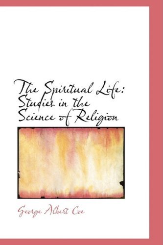 Cover for George Albert Coe · The Spiritual Life: Studies in the Science of Religion (Hardcover Book) (2009)