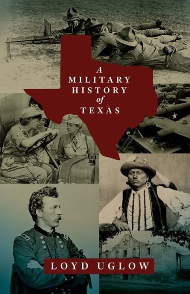 Cover for Loyd Uglow · A Military History of Texas Volume 15 - War and the Southwest Series (Hardcover Book) (2022)