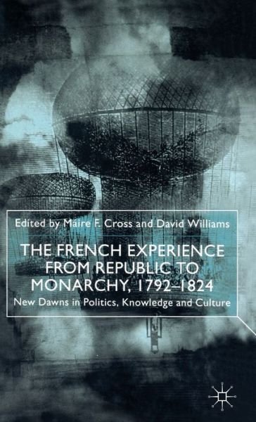Cover for The French Experience from Republic to Monarchy, 1792-1824: New Dawns in Politics, Knowledge and Culture (Hardcover Book) (2000)