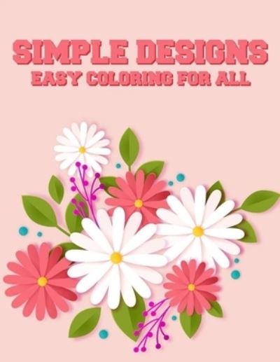 Cover for Serenity Silva · Simple Designs Easy Coloring For All (Paperback Book) (2020)
