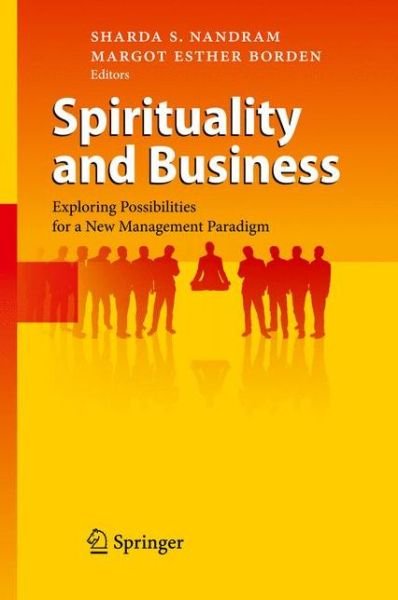 Cover for Sharda S Nandram · Spirituality and Business: Exploring Possibilities for a New Management Paradigm (Paperback Book) [2010 edition] (2014)