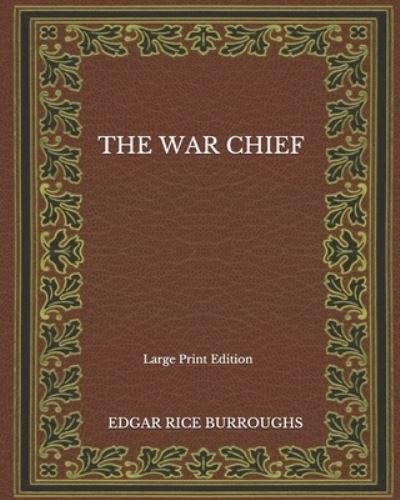 Cover for Edgar Rice Burroughs · The War Chief - Large Print Edition (Paperback Book) (2020)