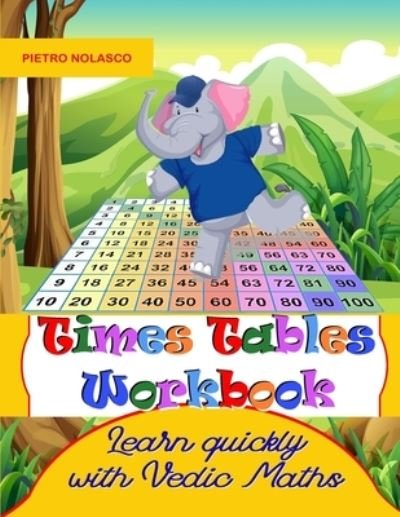 Cover for Pietro Nolasco · Times Tables Workbook Learn quickly with Vedic Maths: Math drills, for elementary school, ages 8 - 11 grade 3-6 with 2744 quizzes in 104 tables, practice exercises worksheets, solutions and evaluation (Paperback Book) (2021)