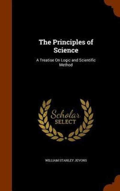 Cover for William Stanley Jevons · The Principles of Science (Hardcover Book) (2015)