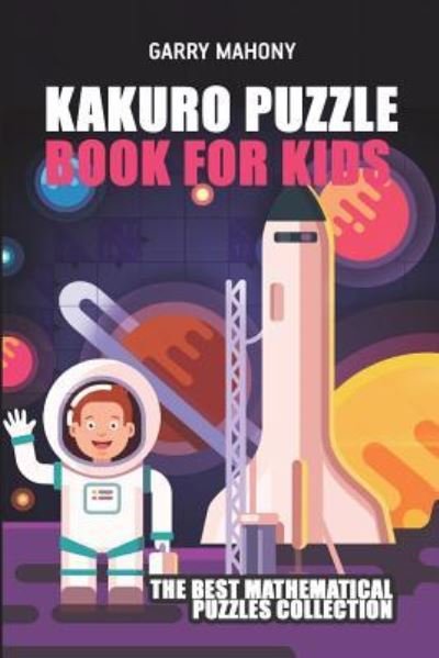Cover for Garry Mahony · Kakuro Puzzle Book For Kids (Paperback Book) (2018)