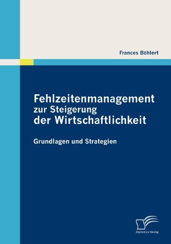 Cover for Frances Böhlert · Fehlzeitenmanagement Zur Steigerung Der Wirtschaftlichkeit: Grundlagen Und Strategien (Paperback Book) [German edition] (2010)