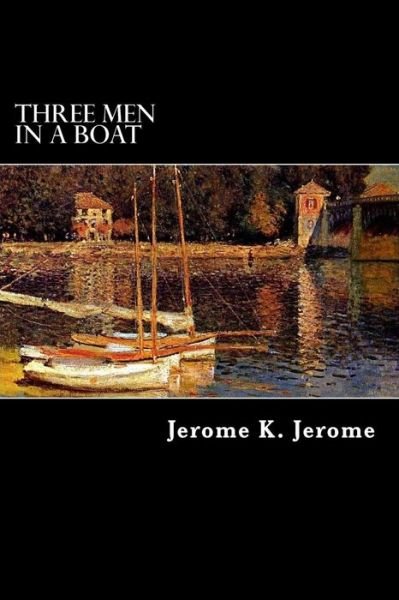 Three men in a Boat - Jerome K Jerome - 图书 - Createspace - 9781480098657 - 2012年10月10日