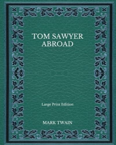 Cover for Mark Twain · Tom Sawyer Abroad - Large Print Edition (Paperback Book) (2020)