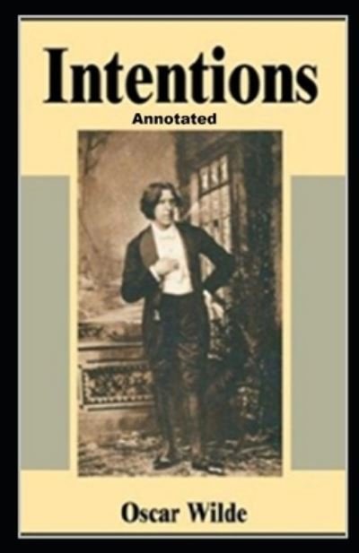 Intentions Annotated - Oscar Wilde - 图书 - Independently Published - 9798564646659 - 2020年11月14日