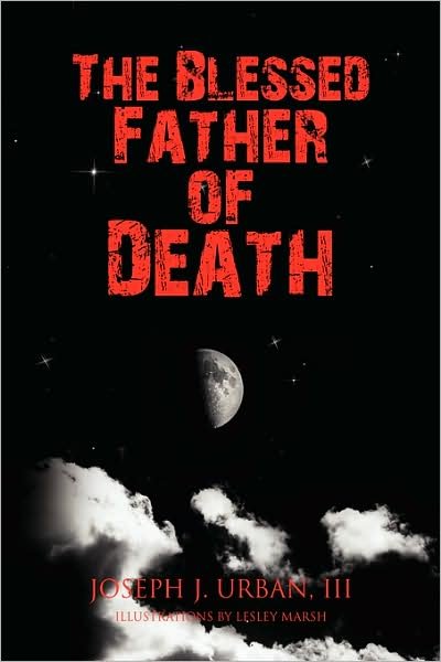 Cover for Joseph J. III Urban · The Blessed Father of Death (Hardcover Book) (2008)