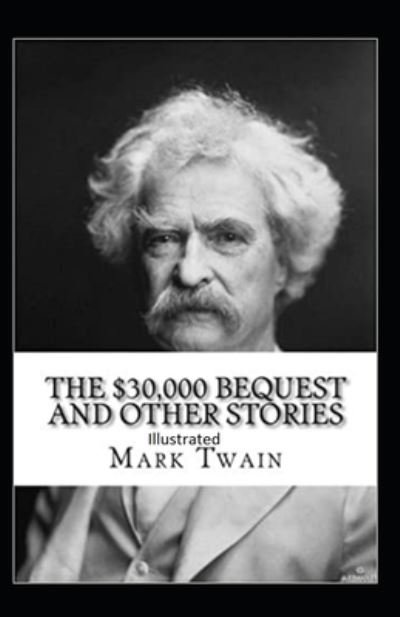 Cover for Mark Twain · The $30,000 Bequest and other short stories Illustrated (Paperback Book) (2020)