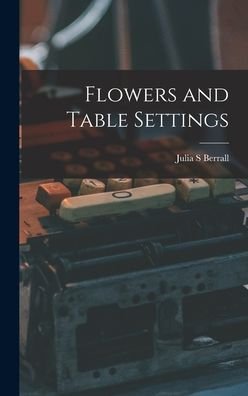 Cover for Julia S Berrall · Flowers and Table Settings (Hardcover Book) (2021)