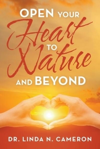 Cover for Dr Linda N Cameron · Open Your Heart to Nature and Beyond (Paperback Book) (2021)