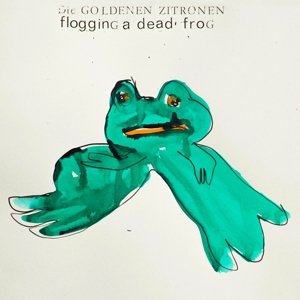 Flogging a Dead Frog - Die Goldenen Zitronen - 音乐 - ALTIN VILLAGE - 0880918221663 - 2015年10月2日