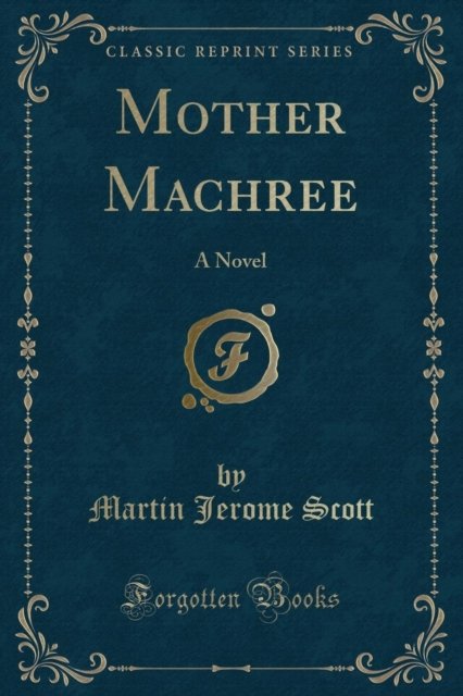 Cover for Martin Jerome Scott · Mother Machree : A Novel (Classic Reprint) (Paperback Book) (2018)