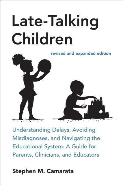 Cover for Stephen M. Camarata · Late-Talking Children, revised and expanded edition: Understanding Delays, Avoiding Misdiagnoses, and Navigating the Educational System: A Guide for Parents, Clinicians, and Educators (Paperback Book) (2025)