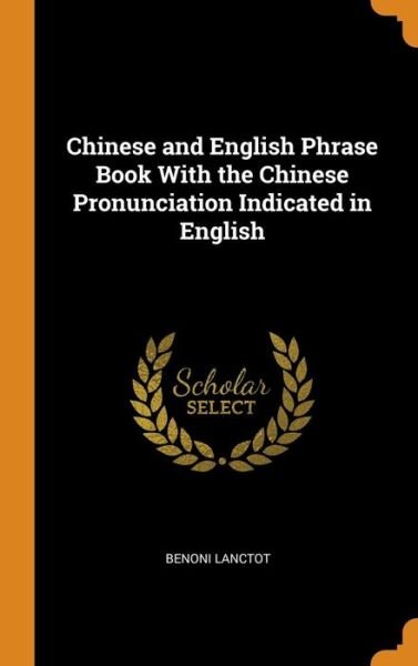 Cover for Benoni Lanctot · Chinese and English Phrase Book with the Chinese Pronunciation Indicated in English (Hardcover Book) (2018)