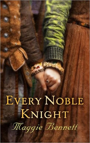 Cover for Maggie Bennett · Every Noble Knight (Hardcover Book) (2012)