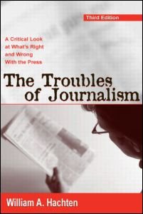 Cover for William A. Hachten · The Troubles of Journalism: A Critical Look at What's Right and Wrong With the Press (Hardcover Book) (2004)