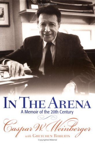 Cover for Caspar W. Weinberger · In the Arena: A Memoir of the 20th Century (Hardcover Book) [First edition] (2001)