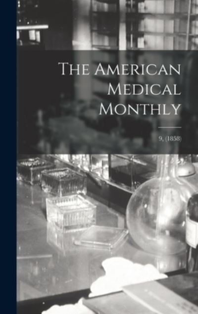 Cover for Anonymous · The American Medical Monthly; 9, (1858) (Hardcover Book) (2021)