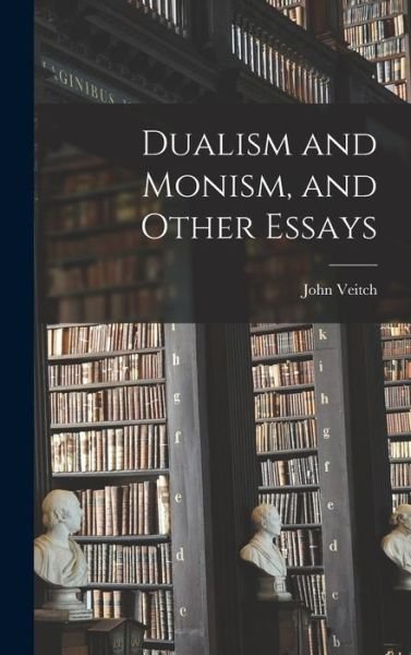 Cover for John Veitch · Dualism and Monism, and Other Essays (Book) (2022)