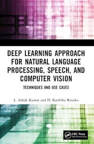 Cover for Kumar, L. Ashok (PSG College of Technology, India) · Deep Learning Approach for Natural Language Processing, Speech, and Computer Vision: Techniques and Use Cases (Paperback Book) (2025)