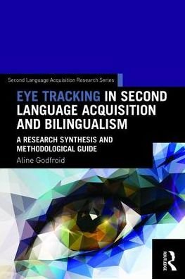 Cover for Godfroid, Aline (Michigan State University, USA) · Eye Tracking in Second Language Acquisition and Bilingualism: A Research Synthesis and Methodological Guide - Second Language Acquisition Research Series (Hardcover Book) (2019)