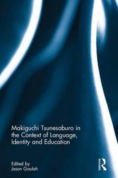 Cover for Makiguchi Tsunesaburo in the Context of Language, Identity and Education (Hardcover Book) (2017)
