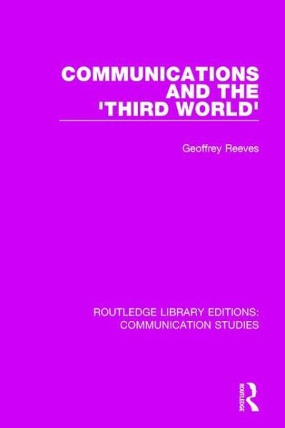 Cover for Geoffrey Reeves · Communications and the 'Third World' - Routledge Library Editions: Communication Studies (Hardcover Book) (2015)