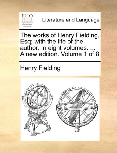 Cover for Henry Fielding · The Works of Henry Fielding, Esq; with the Life of the Author. in Eight Volumes. ... a New Edition. Volume 1 of 8 (Paperback Book) (2010)