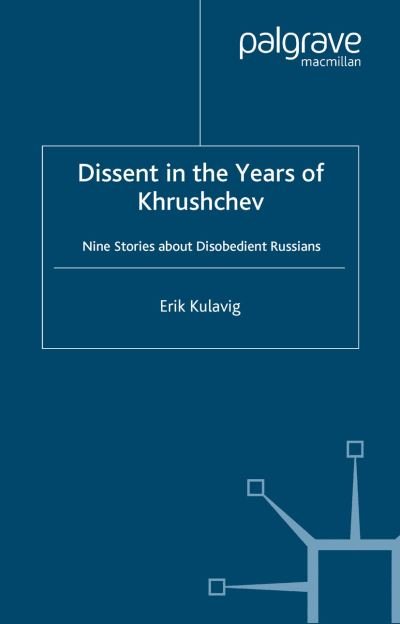 Cover for E. Kulavig · Dissent in the Years of Krushchev: Nine Stories about Disobedient Russians (Paperback Book) [1st ed. 2002 edition] (2002)