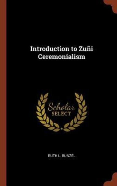 Cover for Ruth L Bunzel · Introduction to Zuni Ceremonialism (Hardcover Book) (2017)