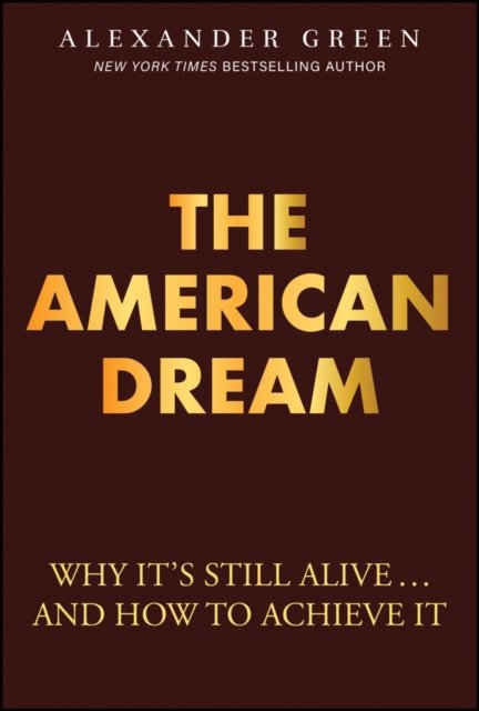 Cover for Alexander Green · The American Dream: Why It's Still Alive... And How to Achieve It (Hardcover Book) (2025)