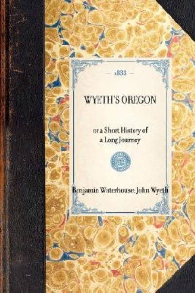 Cover for John Wyeth · Wyeth's Oregon (Hardcover Book) (2007)