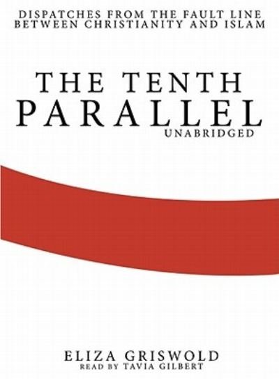 The Tenth Parallel - Eliza Griswold - 其他 - Blackstone Audiobooks - 9781441753663 - 2010年10月1日