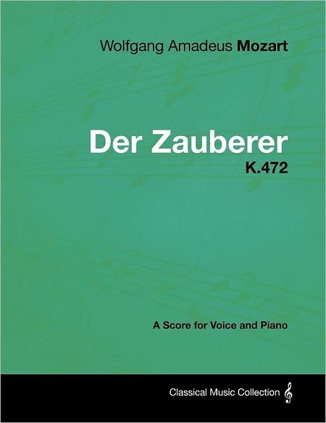Cover for Wolfgang Amadeus Mozart · Wolfgang Amadeus Mozart - Der Zauberer - K.472 - a Score for Voice and Piano (Paperback Book) (2012)