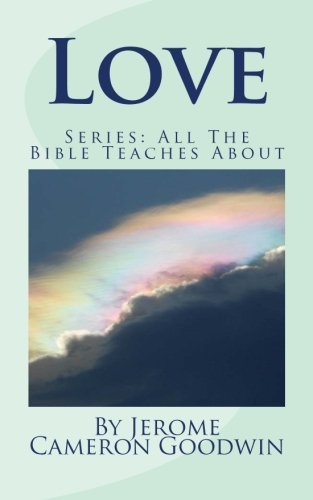 Cover for Jerome Cameron Goodwin · Love: All the Bible Teaches About (Paperback Book) (2011)