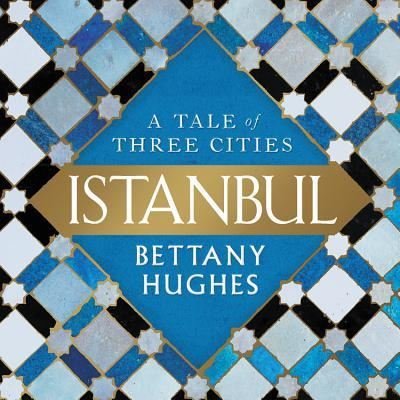 Istanbul - Bettany Hughes - 音乐 - Hachette Audio and Blackstone Audio - 9781478991663 - 2017年9月12日