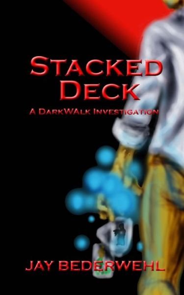 Cover for Jay Bederwehl · Stacked Deck: a Darkwalk Investigation (Paperback Book) (2013)