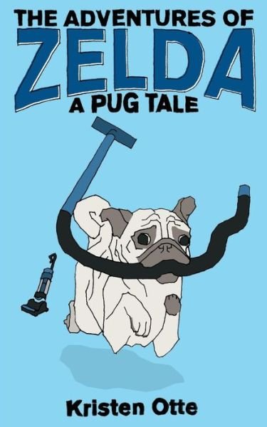 Cover for Kristen Otte · The Adventures of Zelda: a Pug Tale (Paperback Book) (2013)