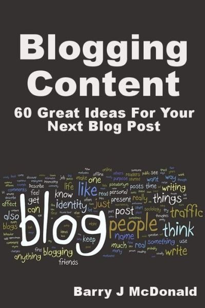 Cover for Barry J Mcdonald · Blogging Content: 60 Great Ideas for Your Next Blog Post (Paperback Book) (2013)