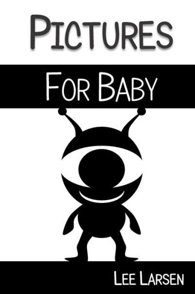 Cover for Lee Larsen · Pictures for Baby: High-contrast Images to Stimulate Your Baby's Brain (Paperback Book) (2015)