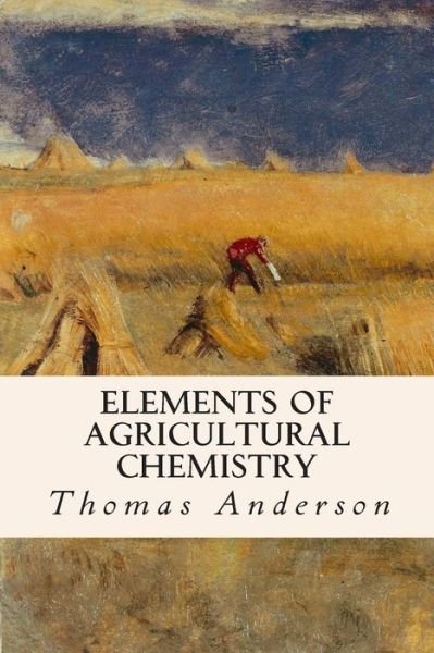 Cover for Thomas Anderson · Elements of Agricultural Chemistry (Paperback Book) (2015)