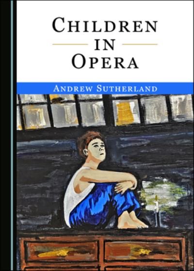 Cover for Andrew Sutherland · Children in Opera (Hardcover Book) [Unabridged edition] (2020)
