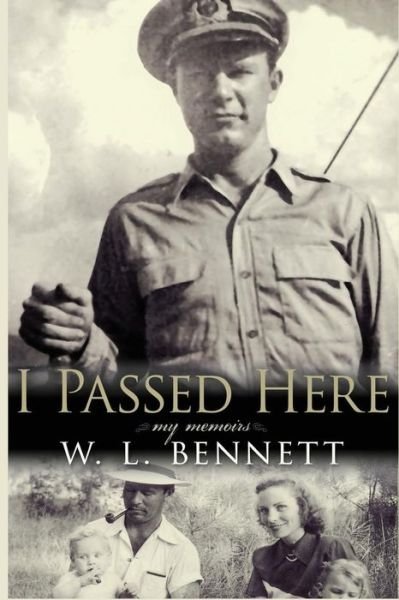 I Passed Here - William L Bennett - 图书 - Createspace Independent Publishing Platf - 9781547121663 - 2017年6月2日