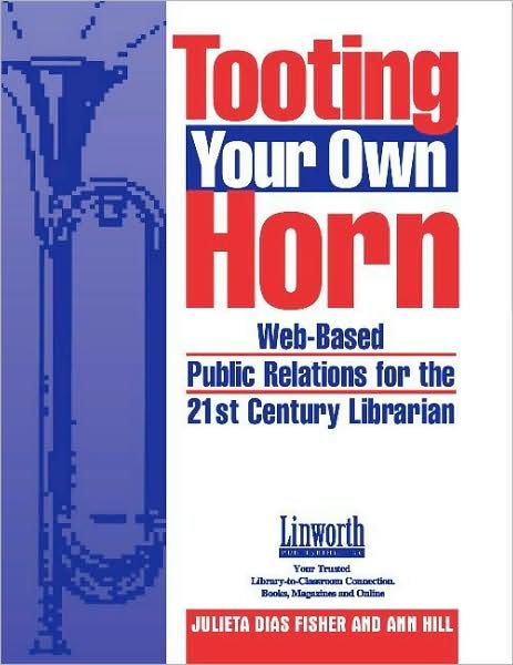 Cover for Julieta D. Fisher · Tooting Your Own Horn: Web-Based Public Relations for the 21st Century Librarian (Paperback Book) (2002)