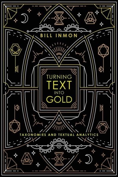 Cover for Bill Inmon · Turning Text into Gold: Taxonomies &amp; Textual Analytics (Paperback Book) (2017)