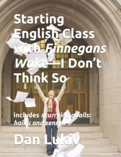 Cover for Dan Lukiv · Starting English Class with Finnegans Wake-I Don't Think So (Paperback Book) (2019)